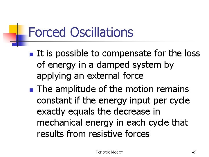 Forced Oscillations n n It is possible to compensate for the loss of energy Forced Oscillations n n It is possible to compensate for the loss of energy