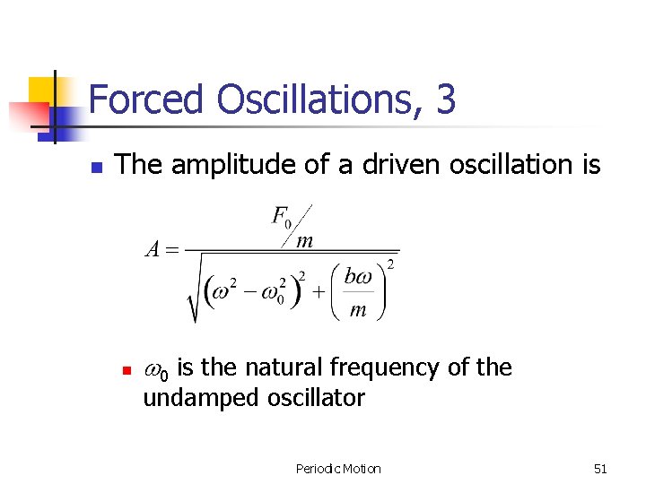 Forced Oscillations, 3 n The amplitude of a driven oscillation is n w 0 Forced Oscillations, 3 n The amplitude of a driven oscillation is n w 0