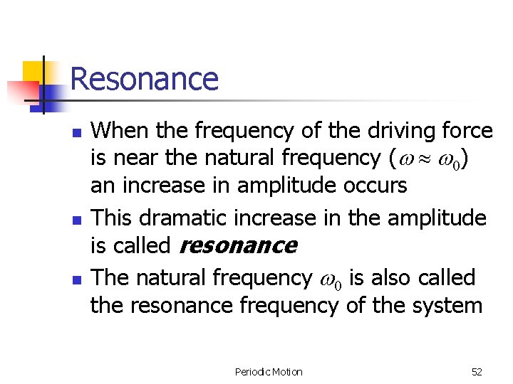 Resonance n n n When the frequency of the driving force is near the Resonance n n n When the frequency of the driving force is near the