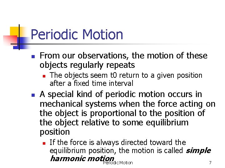 Periodic Motion n From our observations, the motion of these objects regularly repeats n Periodic Motion n From our observations, the motion of these objects regularly repeats n