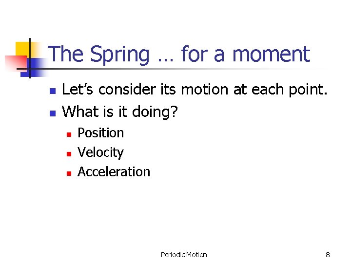 The Spring … for a moment n n Let’s consider its motion at each The Spring … for a moment n n Let’s consider its motion at each
