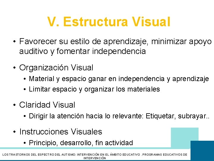 V. Estructura Visual • Favorecer su estilo de aprendizaje, minimizar apoyo auditivo y fomentar