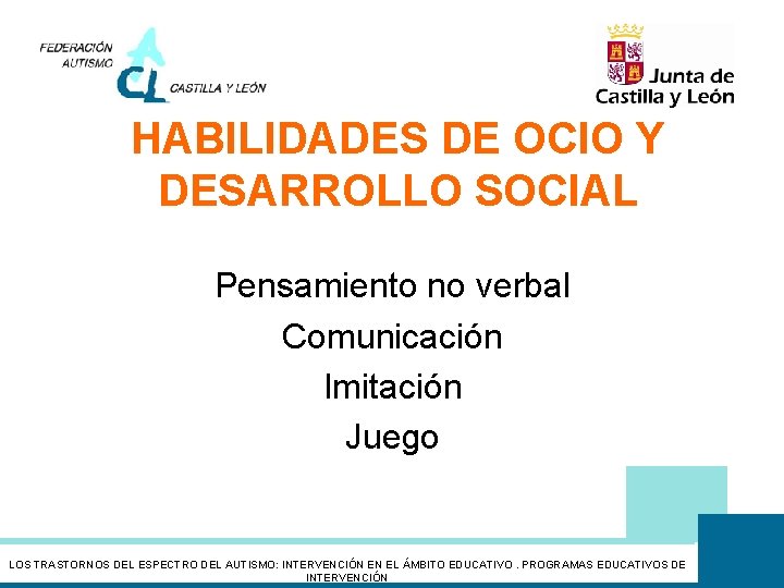 HABILIDADES DE OCIO Y DESARROLLO SOCIAL Pensamiento no verbal Comunicación Imitación Juego LOS TRASTORNOS