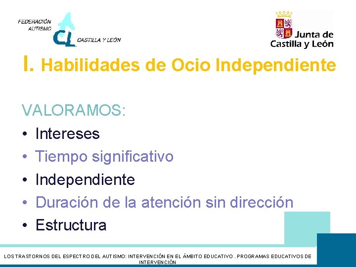 I. Habilidades de Ocio Independiente VALORAMOS: • Intereses • Tiempo significativo • Independiente •