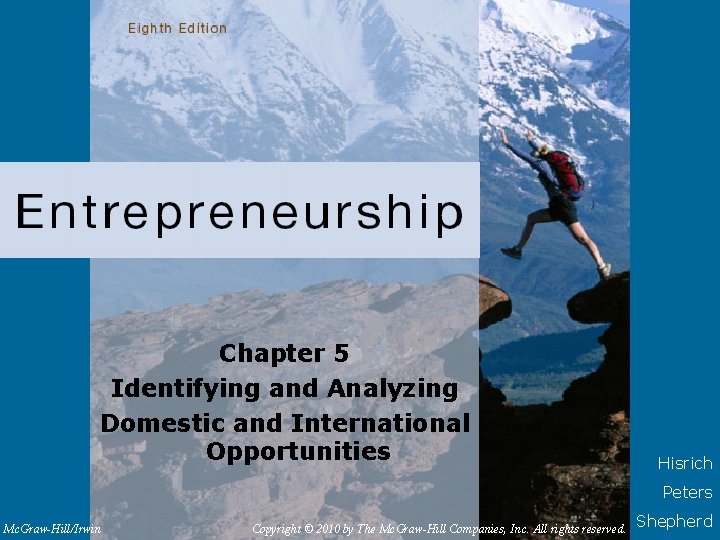 Chapter 5 Identifying and Analyzing Domestic and International Opportunities Hisrich Peters Mc. Graw-Hill/Irwin Copyright