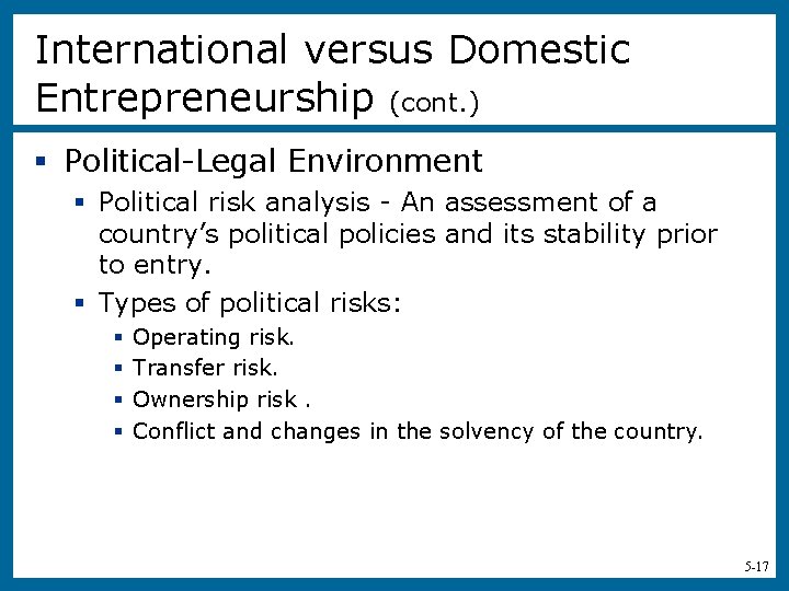 International versus Domestic Entrepreneurship (cont. ) § Political-Legal Environment § Political risk analysis -