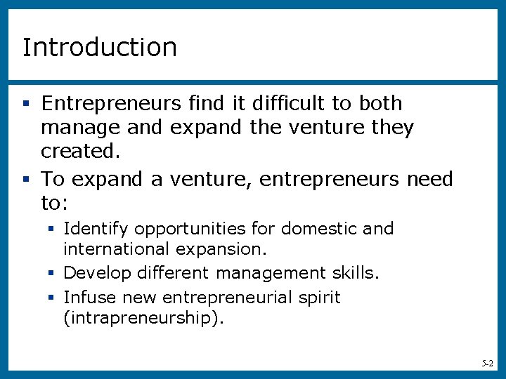 Introduction § Entrepreneurs find it difficult to both manage and expand the venture they