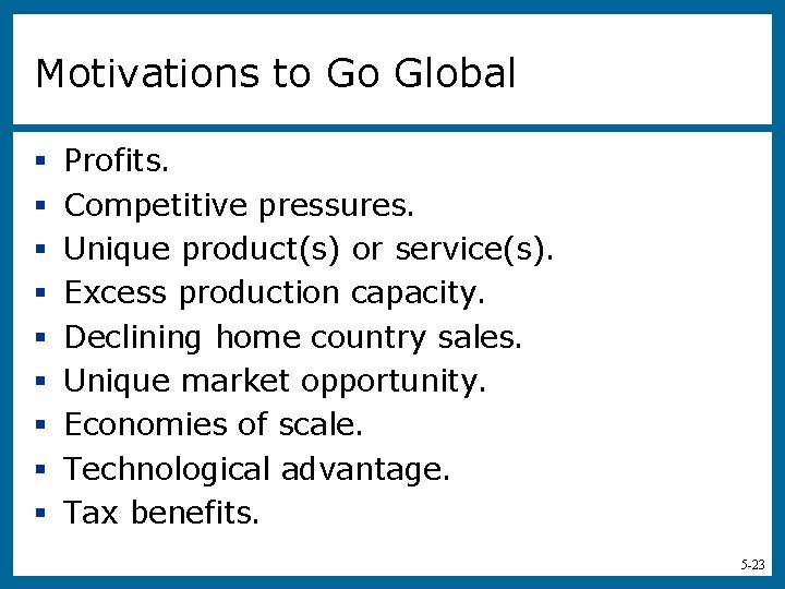 Motivations to Go Global § § § § § Profits. Competitive pressures. Unique product(s)