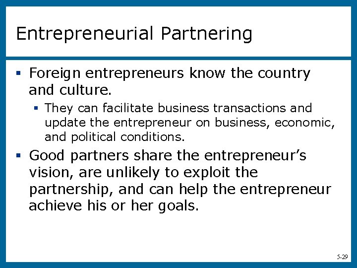Entrepreneurial Partnering § Foreign entrepreneurs know the country and culture. § They can facilitate