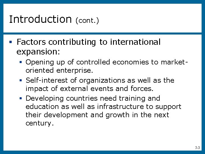 Introduction (cont. ) § Factors contributing to international expansion: § Opening up of controlled