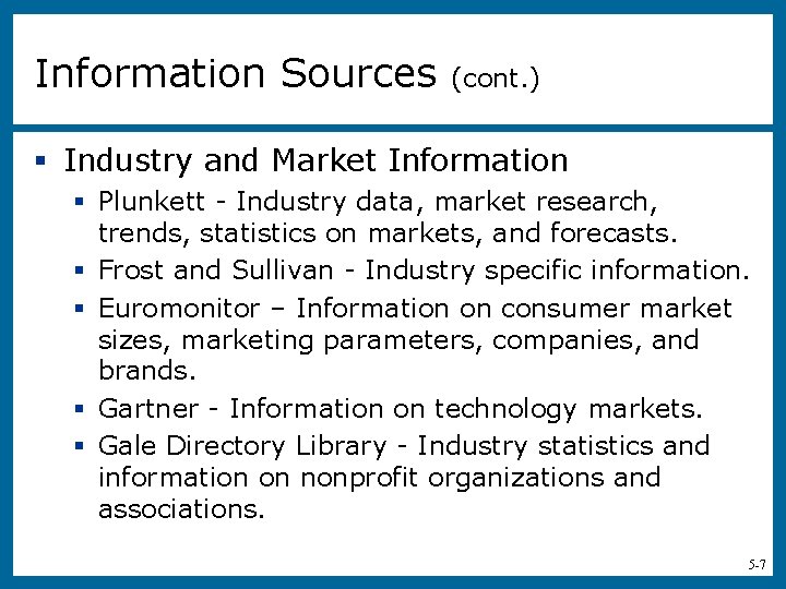 Information Sources (cont. ) § Industry and Market Information § Plunkett - Industry data,