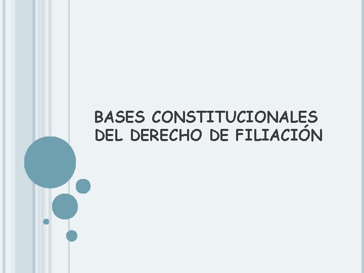 BASES CONSTITUCIONALES DEL DERECHO DE FILIACIÓN 