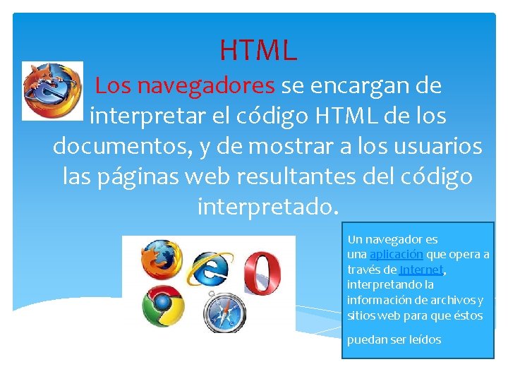 HTML Los navegadores se encargan de interpretar el código HTML de los documentos, y