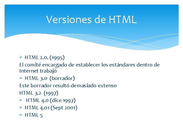 Versiones de HTML 2. 0. (1995) El comité encargado de establecer los estándares dentro