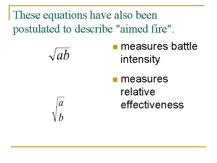 These equations have also been postulated to describe "aimed fire". n measures battle intensity