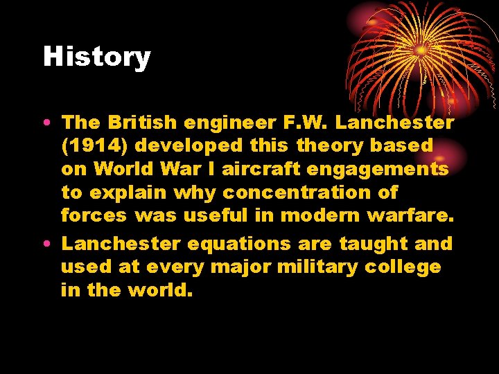 History • The British engineer F. W. Lanchester (1914) developed this theory based on