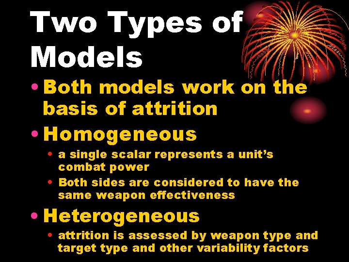Two Types of Models • Both models work on the basis of attrition •
