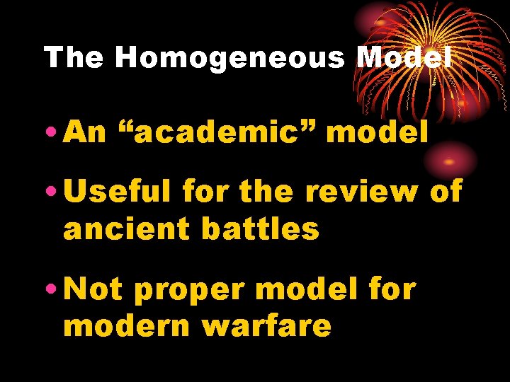 The Homogeneous Model • An “academic” model • Useful for the review of ancient