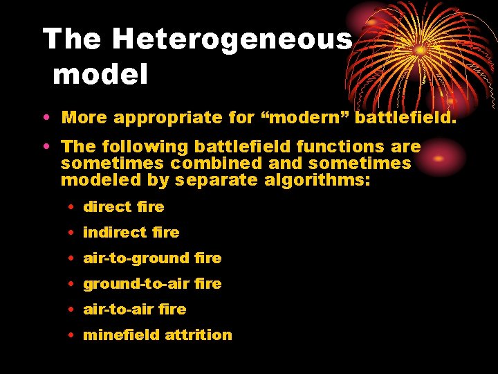 The Heterogeneous model • More appropriate for “modern” battlefield. • The following battlefield functions