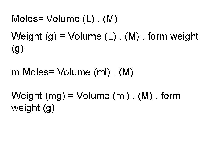 Moles= Volume (L). (M) Weight (g) = Volume (L). (M). form weight (g) m.