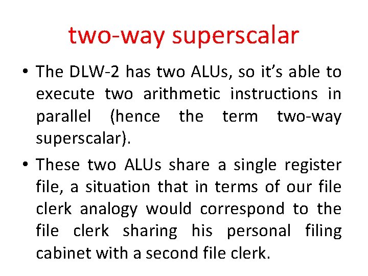 two-way superscalar • The DLW-2 has two ALUs, so it’s able to execute two