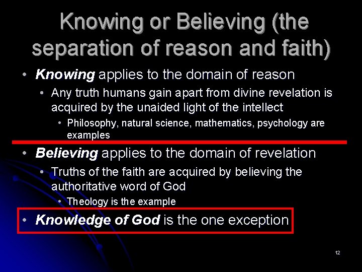 Knowing or Believing (the separation of reason and faith) • Knowing applies to the