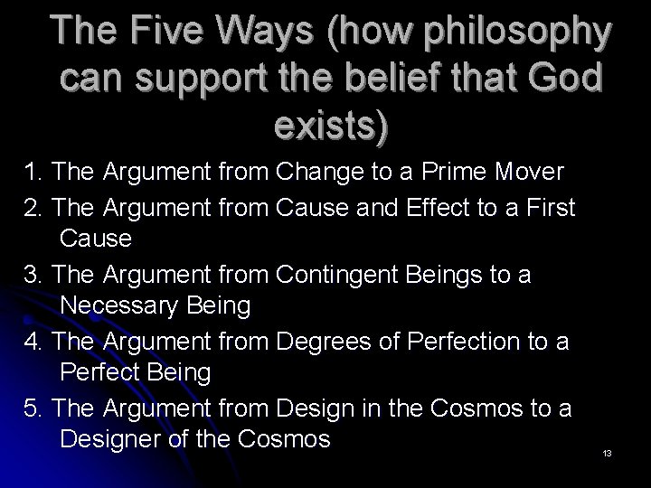 The Five Ways (how philosophy can support the belief that God exists) 1. The