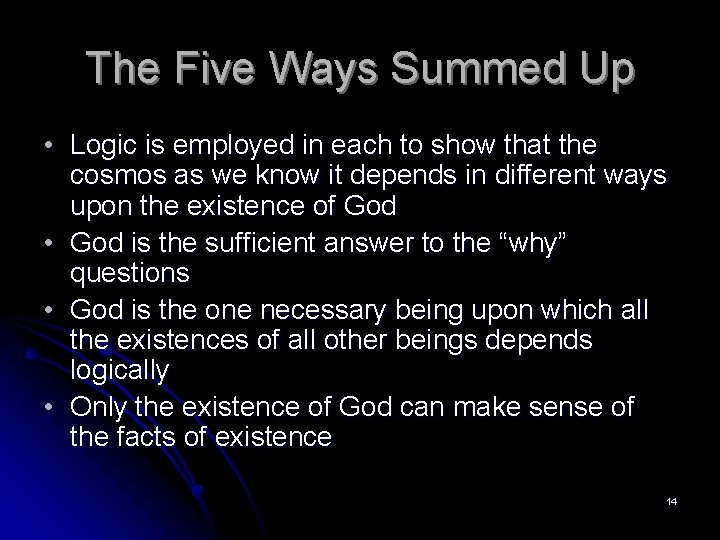 The Five Ways Summed Up • Logic is employed in each to show that