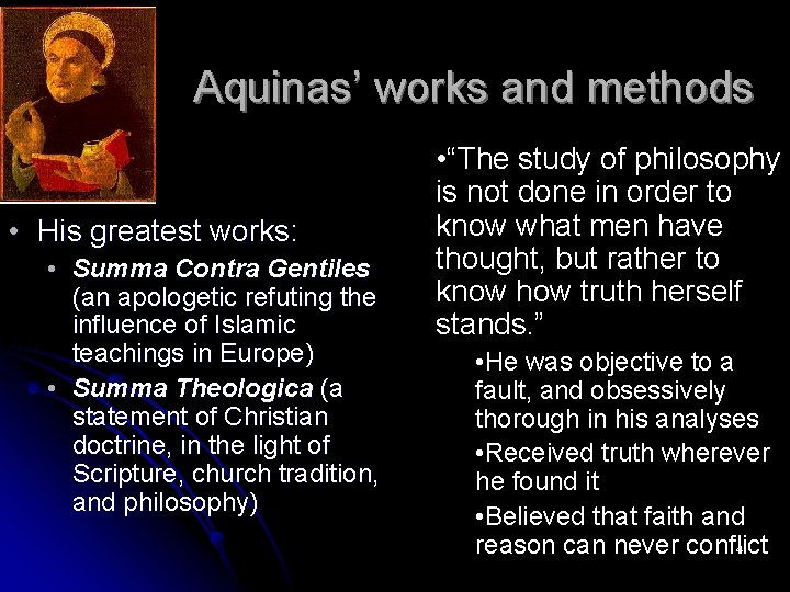 Aquinas’ works and methods • His greatest works: • Summa Contra Gentiles (an apologetic