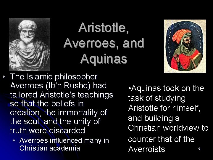 Aristotle, Averroes, and Aquinas • The Islamic philosopher Averroes (Ib’n Rushd) had tailored Aristotle’s