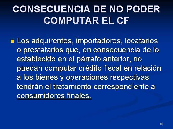 CONSECUENCIA DE NO PODER COMPUTAR EL CF n Los adquirentes, importadores, locatarios o prestatarios