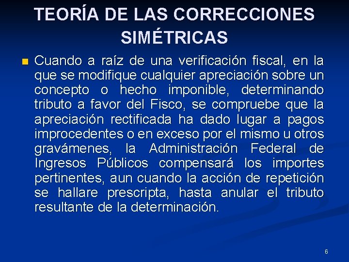 TEORÍA DE LAS CORRECCIONES SIMÉTRICAS n Cuando a raíz de una verificación fiscal, en