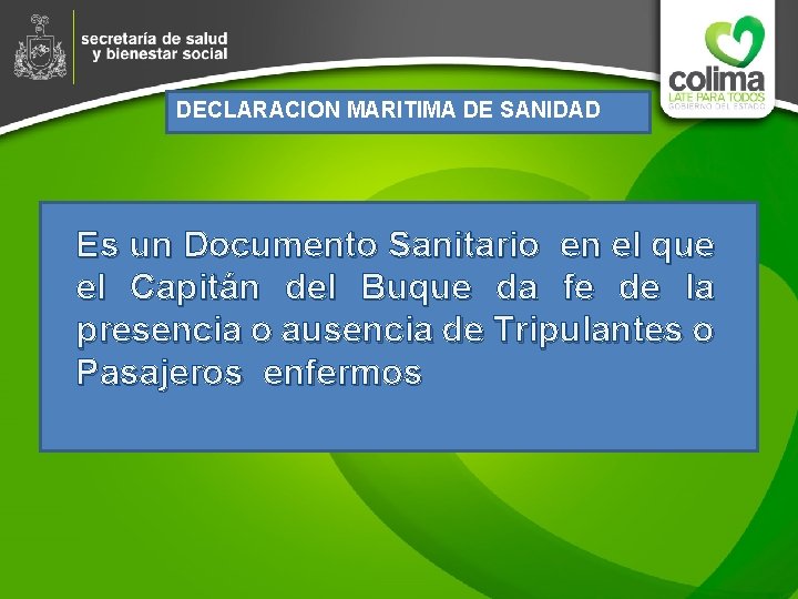 DECLARACION MARITIMA DE SANIDAD Es un Documento Sanitario en el que el Capitán del