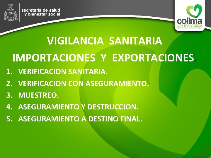 VIGILANCIA SANITARIA IMPORTACIONES Y EXPORTACIONES. 1. 2. 3. 4. 5. VERIFICACION SANITARIA. VERIFICACION CON