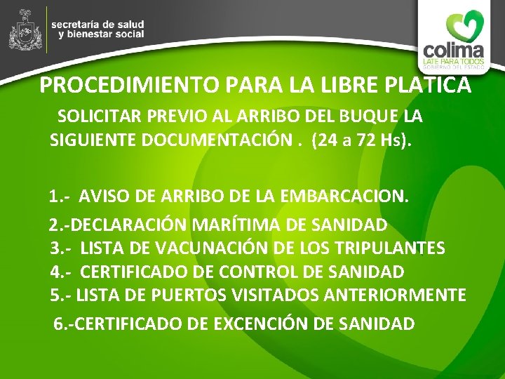 PROCEDIMIENTO PARA LA LIBRE PLATICA SOLICITAR PREVIO AL ARRIBO DEL BUQUE LA SIGUIENTE DOCUMENTACIÓN.