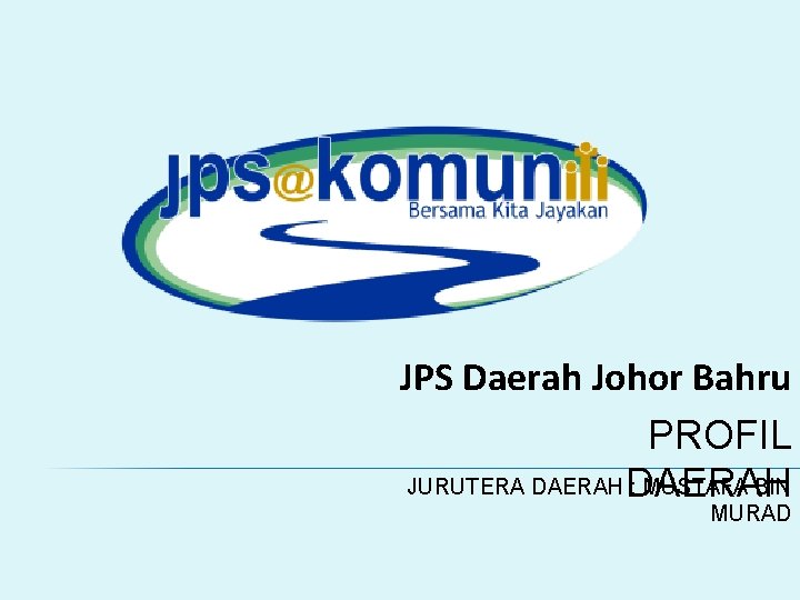 JPS Daerah Johor Bahru PROFIL JURUTERA DAERAH : MUSTAFA BIN MURAD 