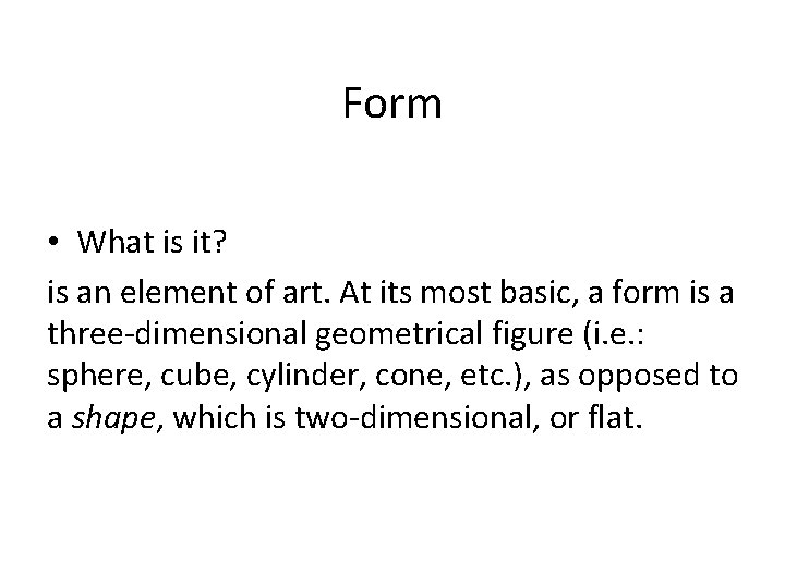 Form • What is it? is an element of art. At its most basic, Form • What is it? is an element of art. At its most basic,
