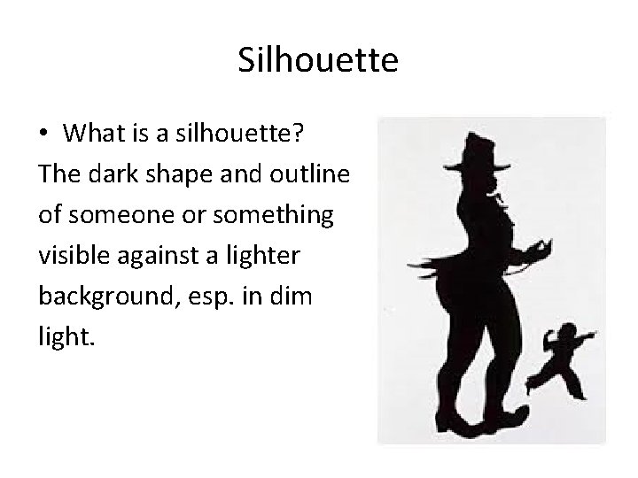 Silhouette • What is a silhouette? The dark shape and outline of someone or Silhouette • What is a silhouette? The dark shape and outline of someone or