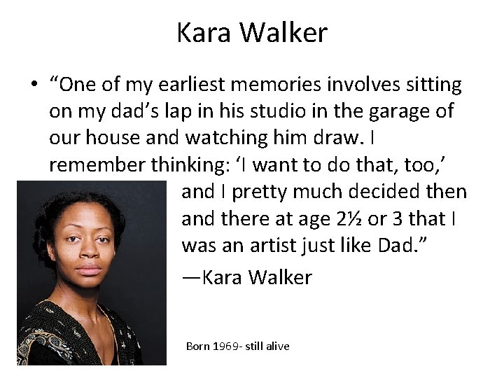 Kara Walker • “One of my earliest memories involves sitting on my dad’s lap Kara Walker • “One of my earliest memories involves sitting on my dad’s lap