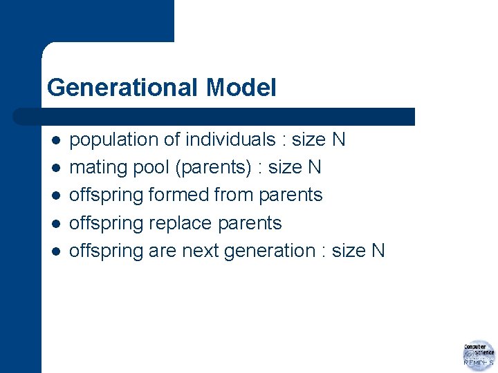 Generational Model l l population of individuals : size N mating pool (parents) :