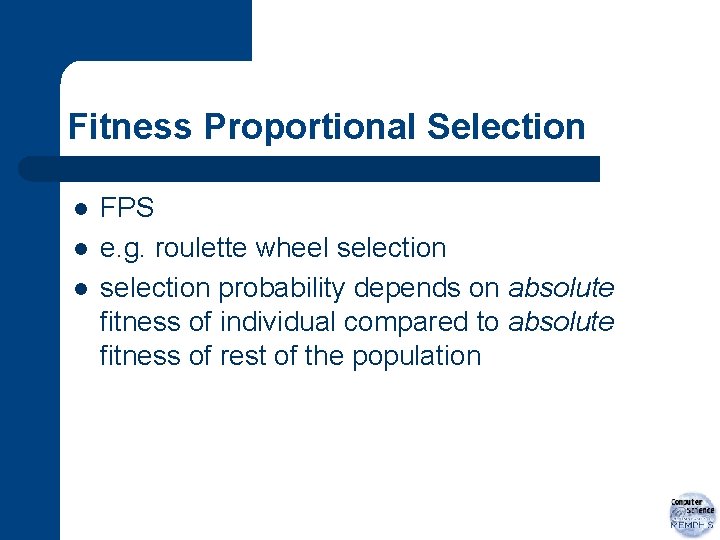 Fitness Proportional Selection l l l FPS e. g. roulette wheel selection probability depends