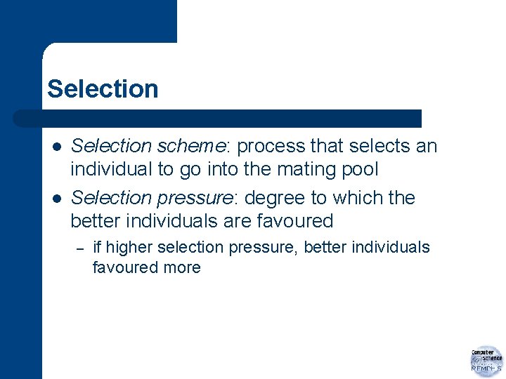 Selection l l Selection scheme: process that selects an individual to go into the