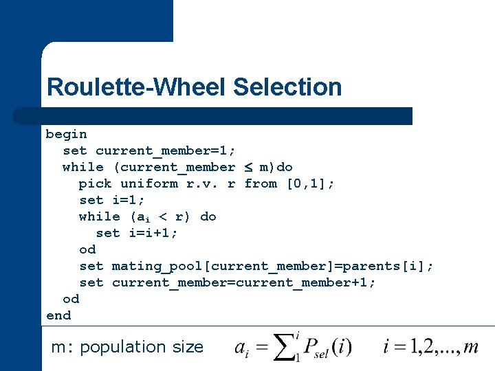 Roulette-Wheel Selection begin set current_member=1; while (current_member m)do pick uniform r. v. r from