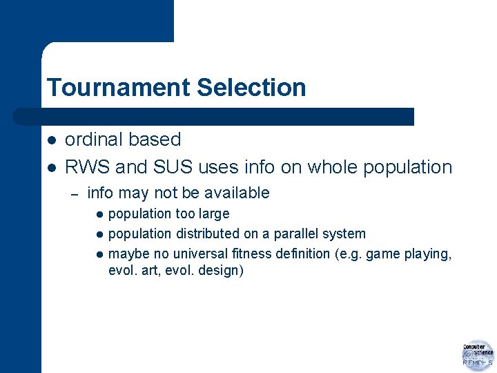 Tournament Selection l l ordinal based RWS and SUS uses info on whole population