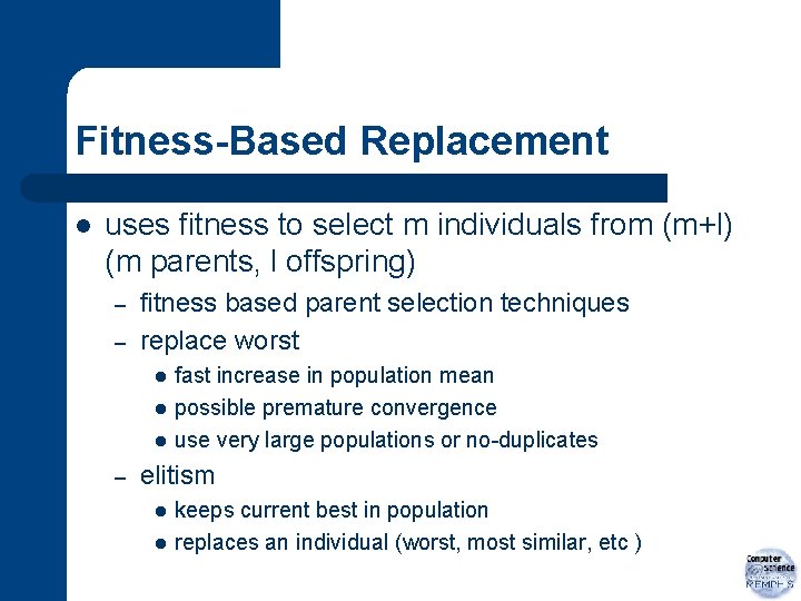 Fitness-Based Replacement l uses fitness to select m individuals from (m+l) (m parents, l