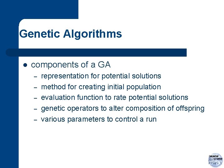 Genetic Algorithms l components of a GA – – – representation for potential solutions