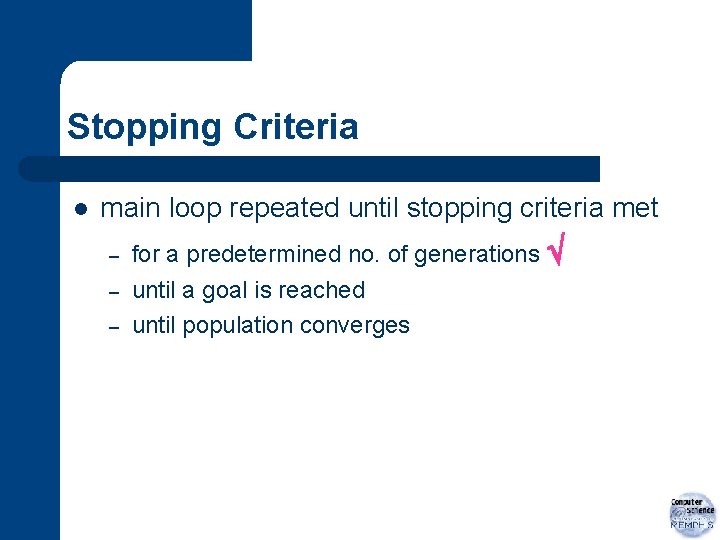 Stopping Criteria l main loop repeated until stopping criteria met – – – for