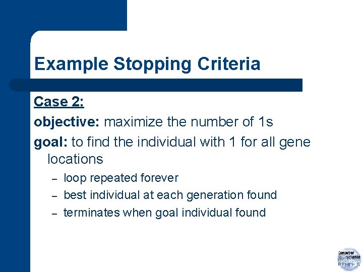 Example Stopping Criteria Case 2: objective: maximize the number of 1 s goal: to