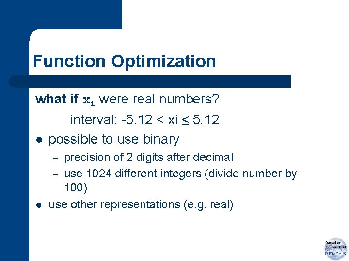 Function Optimization what if xi were real numbers? l interval: -5. 12 < xi