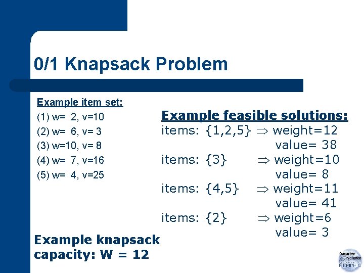0/1 Knapsack Problem Example item set: (1) w= 2, v=10 (2) w= 6, v=